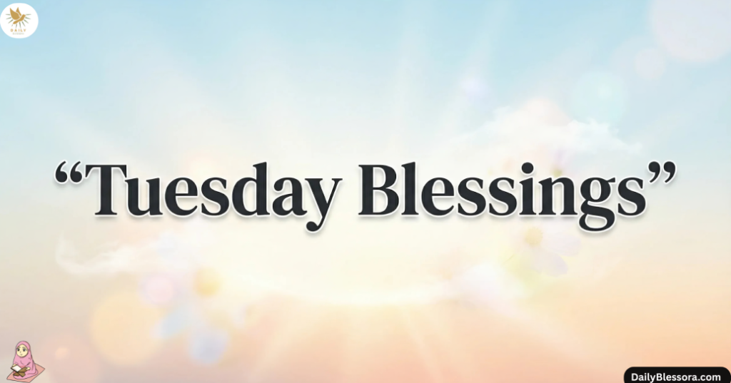 Tuesday Blessings and Prayers
