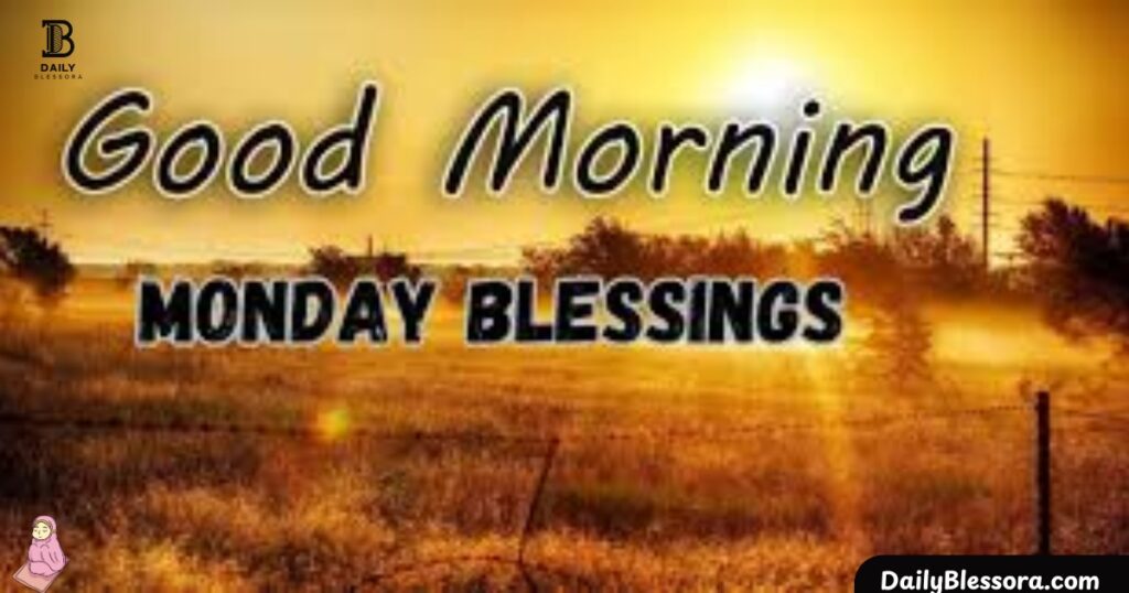 Good Morning Blessings for Monday to Start Your Week with Hope and Positivity