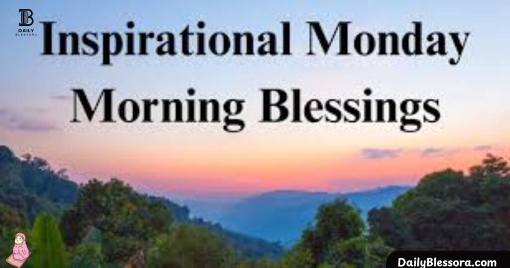 Good Morning Blessings for Monday to Start Your Week with Hope and Positivity