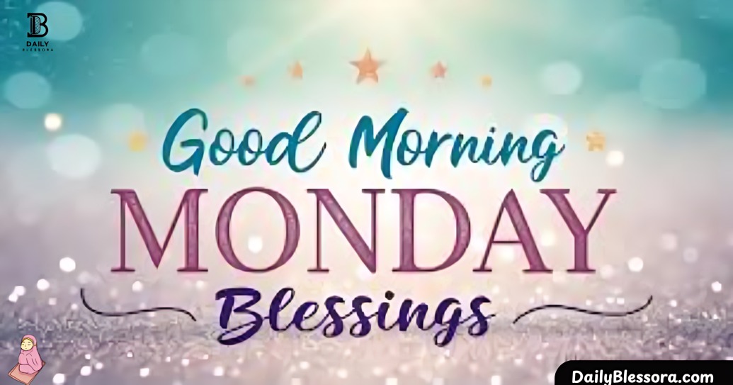 Good Morning Blessings for Monday to Start Your Week with Hope and Positivity