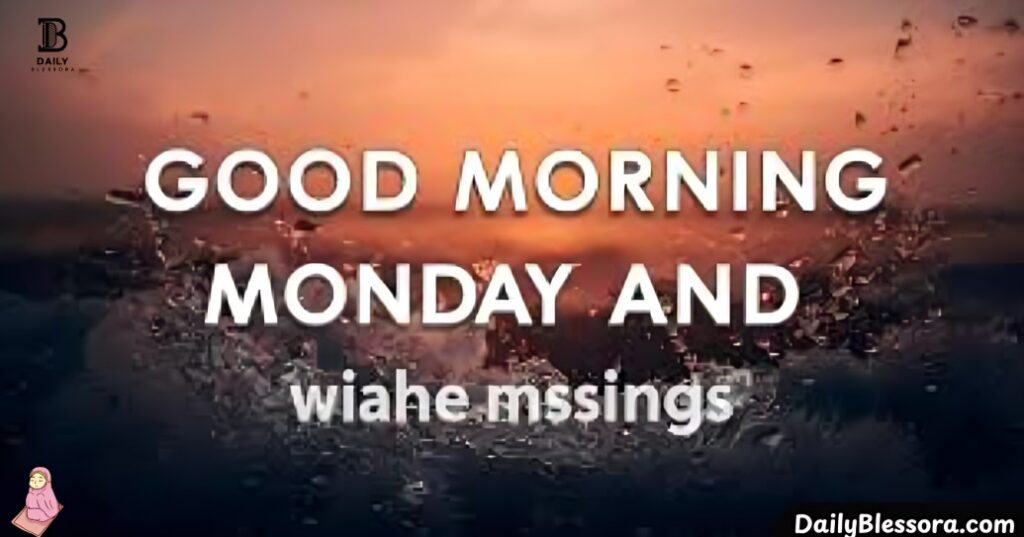 200+ Happy Monday Wishes, Messages,
Blessings & Quotes for a Fresh Start
