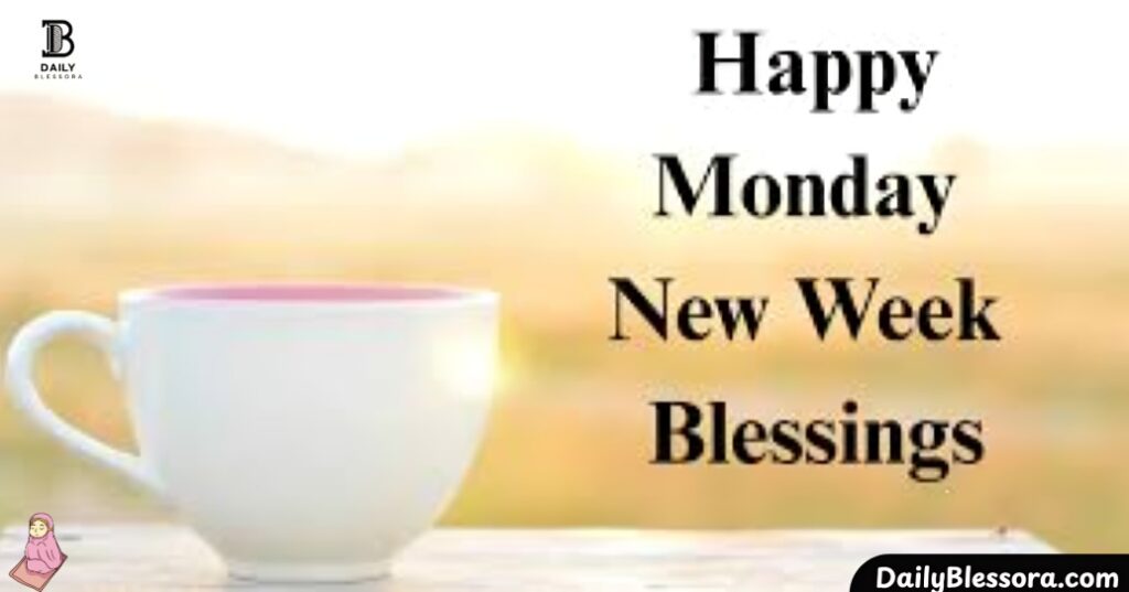 100+ Blessed Monday Greetings: Good Morning! Blessings & Wishes to Start Week with Positivity