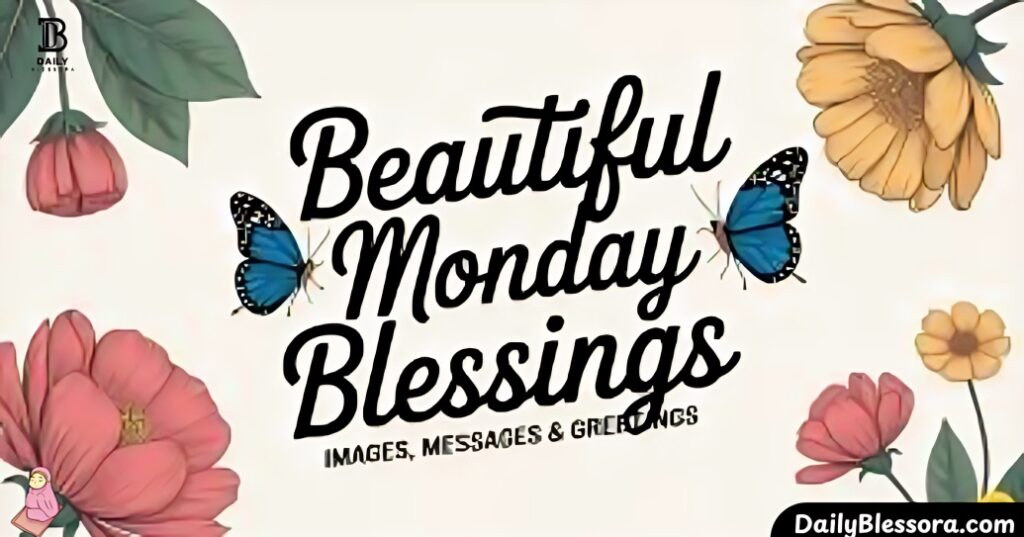 100+ Blessed Monday Greetings: Good Morning! Blessings & Wishes to Start Week with Positivity