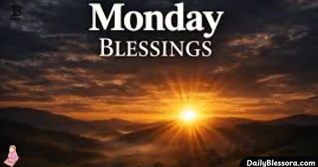 100+ Blessed Monday Greetings: Good Morning! Blessings & Wishes to Start Week with Positivity
