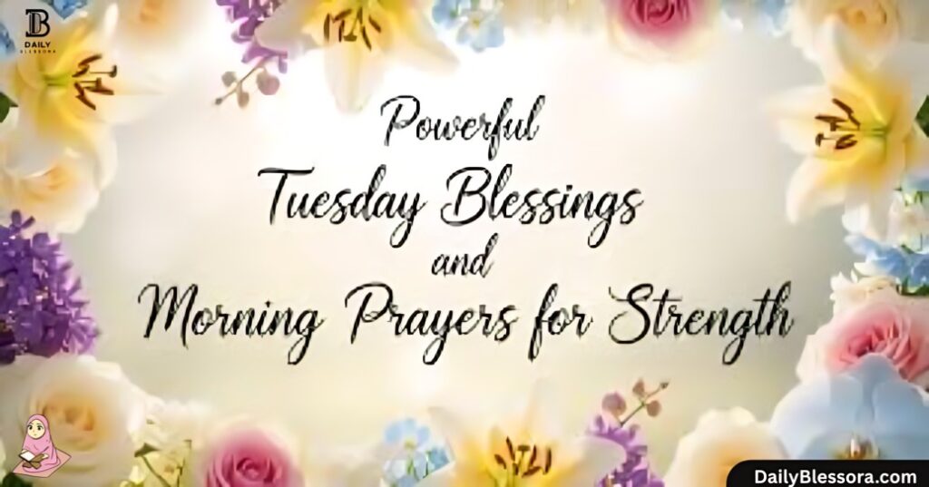 Good morning, Tuesday Blessings, Quotes, Prayers & Images
