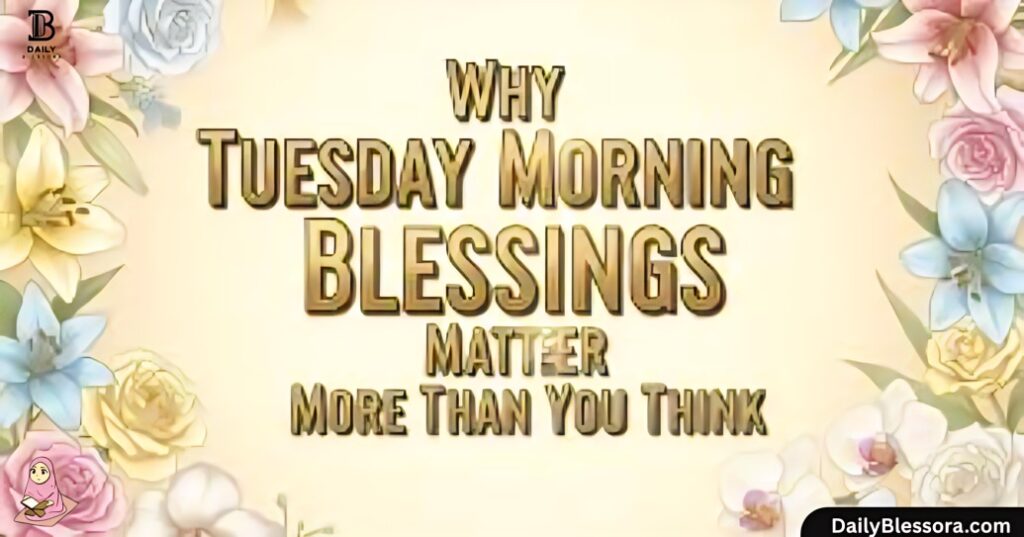 Good morning, Tuesday Blessings, Quotes, Prayers & Images