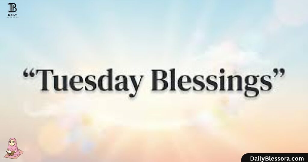Good morning, Tuesday Blessings, Quotes, Prayers & Images