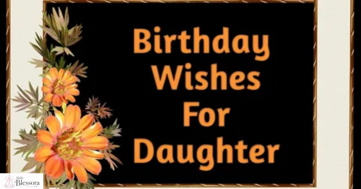320+ Unique Birthday Wishes for Daughters From Mom or Dad