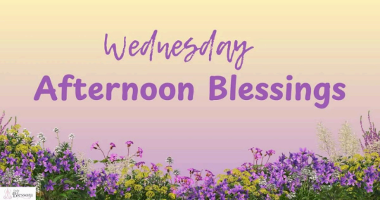 220+ Wednesday Afternoon Blessings, Prayers, Quotes & Images
