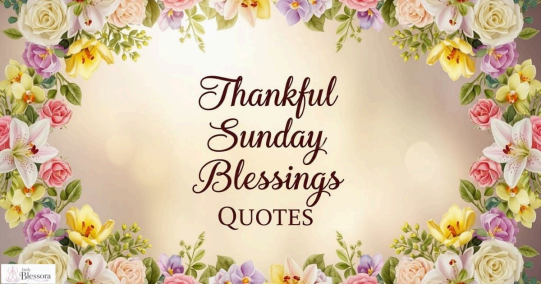 Thankful Sunday Blessings: Heartwarming Quotes, Prayers & Messages for a Peaceful Day 